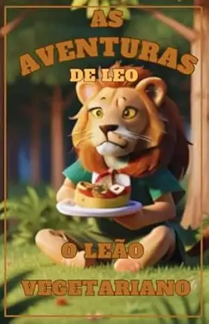 As aventuras de Leo, o leão vegetariano! – Daniel   de oliveira de carvalho