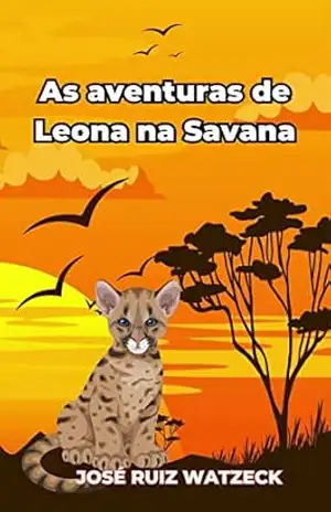 As aventuras de Leona na Savana (Ler para crescer e aprender) – José Ruiz Watzeck