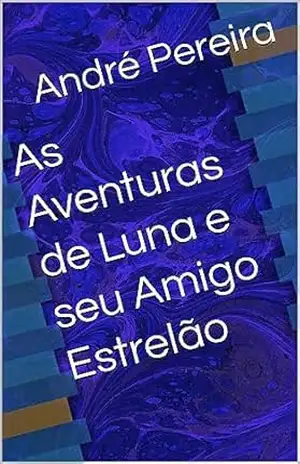As Aventuras de Luna e seu Amigo Estrelão - André Pereira