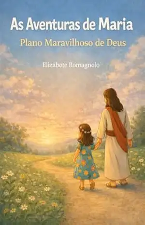 As Aventuras de Maria: Plano Maravilhoso de Deus – Elizabete Romagnolo
