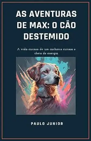 As Aventuras de Max: O Cão Destemido - Paulo Junior