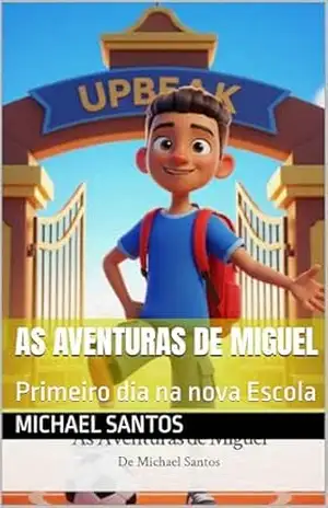As Aventuras de Miguel: Primeiro dia na nova Escola – Michael Santos