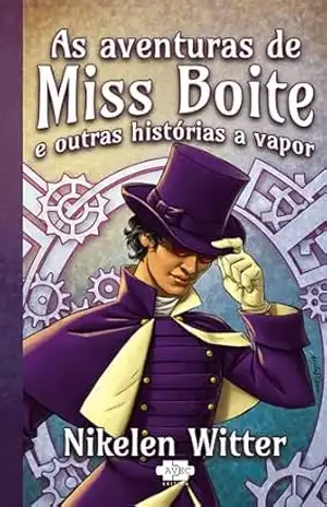 As aventuras de Miss Boite e outras historias a vapor (fantasticontos) – Nikelen Witter