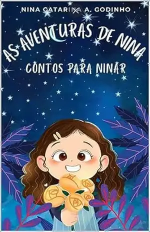As Aventuras de Nina: – Contos para Ninar – Nina Catarina Araujo Godinho