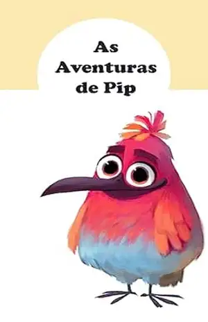 As Aventuras de Pip: Uma História Incrível! - Ismael Ribeiro