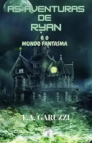 As aventuras de Ryan e o mundo fantasma - F. A. GARUZZI