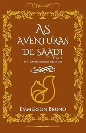 AS AVENTURAS DE SAADI: O ATRAVESSADOR DE DESERTOS livro 2 – EMMERSON  BRUNO