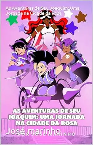 As Aventuras de Seu Joaquim: Uma Jornada na Cidade da Rosa – José marinho