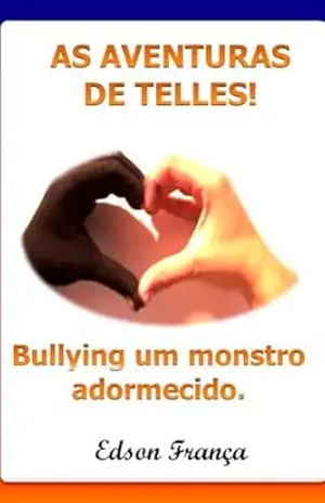 AS AVENTURAS DE TELLES: Bullyng: Um Monstro adormecido – Edson França