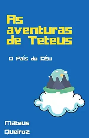 As aventuras de Teteus: O País do Céu – Mateus  Queiroz Freire Leão