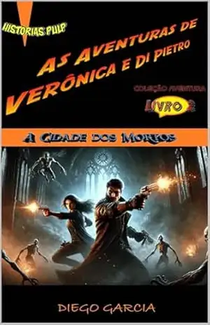 As Aventuras de Veônica e Di Pietro (Volume 2 de 12): A Cidade dos Mortos – Diego Gabriel Garcia