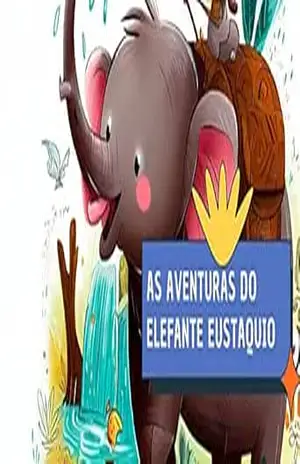 As Aventuras do Eustáquio o Elefante Brincalhão: “Descubra a Magia da Amizade nas Aventuras do Elefante Brincalhão” – willian brito