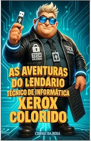As Aventuras do Lendário Técnico de Informática Xerox Colorido: O Pendrive Lendário RGB (Livro1) (O UNIVERSO de: As Incriáveis Aventuras do Técnico de de Informática Landário Xerox Colido) – cidinei da Rosa