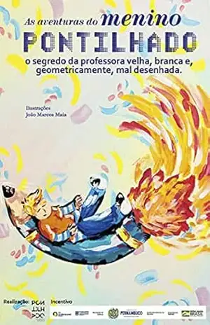As aventuras do Menino Pontilhado: O segredo da professora velha, branca e, geometricamente, mal desenhada – Leo Tabosa