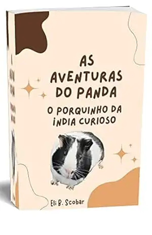 As aventuras do Panda: O porquinho da índia curioso - Eli B. Scobar