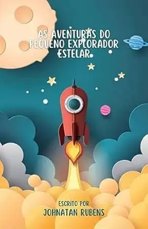 AS AVENTURAS DO PEQUENO EXPLORADOR ESTELAR – JOHNATAN RUBENS NUNES DA SILVA