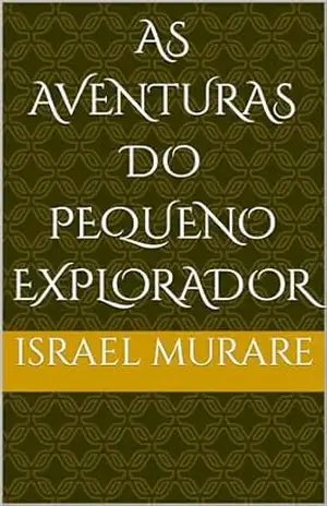 As aventuras do pequeno explorador - Israel Murare