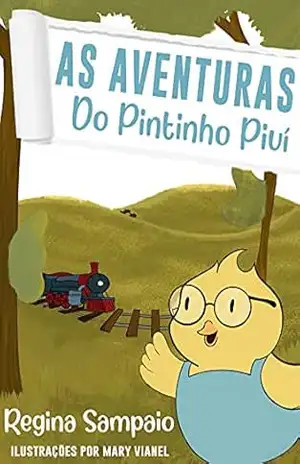 As Aventuras Do Pintinho Piuí - Regina  Sampaio