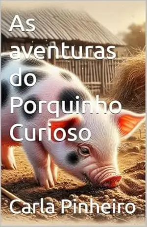 As aventuras do Porquinho Curioso – Carla Pinheiro
