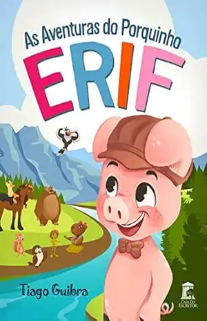 As Aventuras do Porquinho Erif - Tiago Guibra