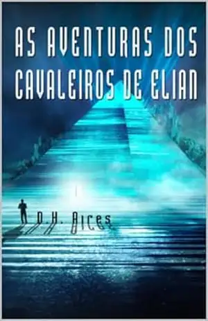 As Aventuras dos Cavaleiros de Elian - D.H Aires