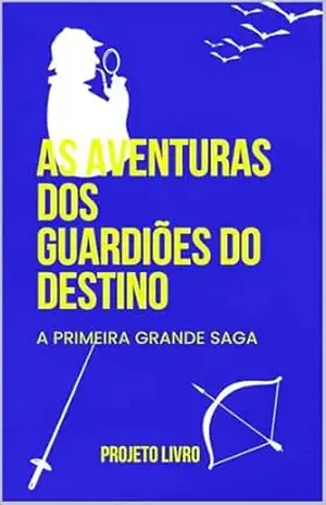 As Aventuras dos Guardiões do Destino: A primeira Grande Saga – Rafael José Monteiro da Cunha