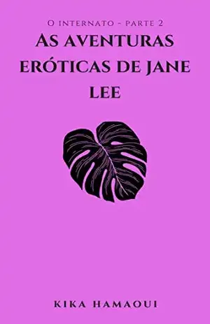 As Aventuras Eróticas de Jane Lee: O internato: Parte 2 - Kika Hamaoui