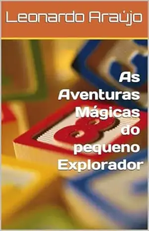As Aventuras Mágicas do pequeno Explorador - Leonardo Araújo