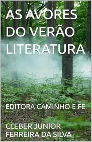 AS AVORES DO VERÃO LITERATURA: EDITORA CAMINHO E FE – CLEBER JUNIOR FERREIRA DA SILVA