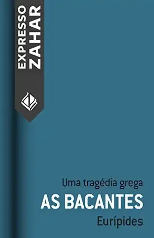 As bacantes: Uma tragédia grega – Eurípides