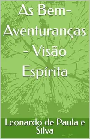 As Bem–Aventuranças – Visão Espírita – Leonardo de Paula e Silva