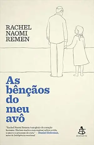 As bênçãos do meu avô: Histórias de fé, coragem e amor para iluminar nossas vidas – Rachel Naomi Remen