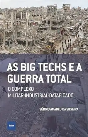 As big techs e a guerra total: O complexo militar–industrial–dataficado (Que Horas São?) - Sérgio Amadeu da Silveira