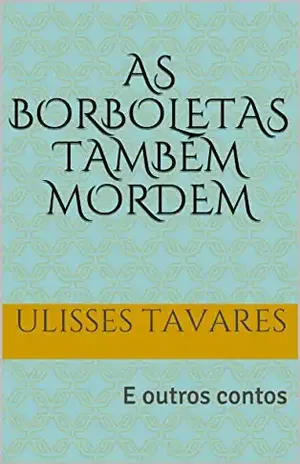 As borboletas também mordem: E outros contos - Ulisses Tavares