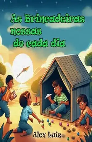 As Brincadeiras Nossas De Cada Dia – Alex Luiz