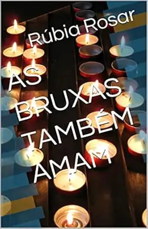 AS BRUXAS TAMBÉM AMAM – Rúbia  Rosar