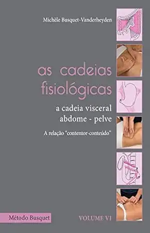 As cadeias fisiológicas– a cadeia visceral: abdome–pelve: descrição de tratamento – Michèle Busquet-Vanderheyden