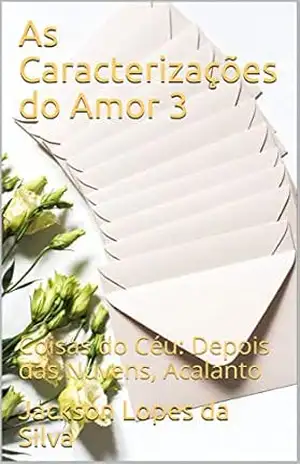 As Caracterizações do Amor 3: Coisas do Céu: Depois das Nuvens, Acalanto – Jackson Lopes da Silva