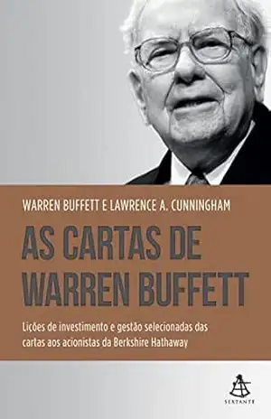 As cartas de Warren Buffett: Lições de investimento e gestão selecionadas das cartas aos acionistas da Berkshire Hathaway – Warren Buffett