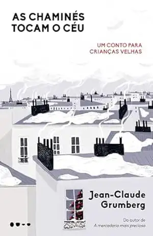 As chaminés tocam o céu: Um conto para crianças velhas – Jean-Claude Grumberg