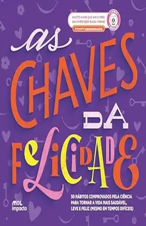 As Chaves da Felicidade: 50 hábitos comprovados pela ciência para tornar a vida mais saudável, leve e feliz (mesmo em tempos difíceis) (Coleção Sorria) – MOL Impacto