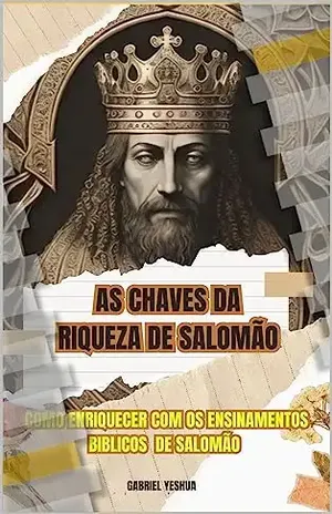 As Chaves da Riqueza de Salomão: Como Enriquecer com os Ensinamentos Bíblicos de Salomão – Gabriel Yeshua
