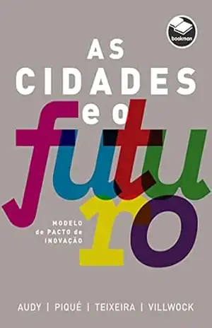 As Cidades e o Futuro: Modelo de Pacto de Inovação - Jorge L. N. Audy