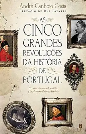 As Cinco Grandes Revoluções da História de Portugal – André Canhoto Costa