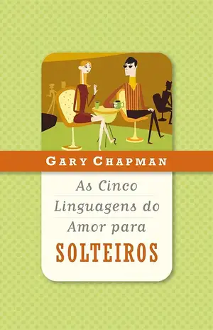 As cinco linguagens do amor para solteiros – Gary Chapman