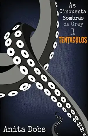 As Cinquenta Sombras de Grey 1 – Tentáculos - Anita Dobs
