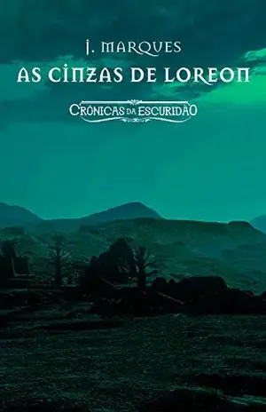 As Cinzas de Loreon: Crônicas da Escuridão - J. Marques