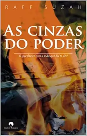 As cinzas do poder: O que fizeste com a vida que Eu te dei? – Raff Süzah
