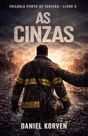As Cinzas: Trilogia Ponto de Ignição Livro 3 – Daniel Korven