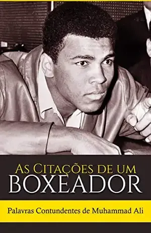 As Citações de um Boxeador: Palavras Contundentes de Muhammad Ali - Sreechinth C